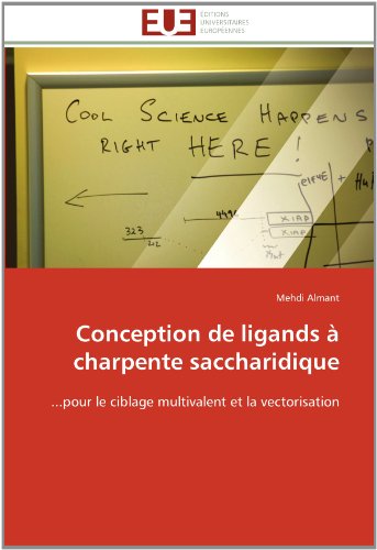 Cover for Mehdi Almant · Conception De Ligands À Charpente Saccharidique: ...pour Le Ciblage Multivalent et La Vectorisation (Paperback Book) [French edition] (2018)