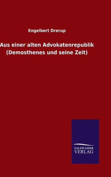 Cover for Engelbert Drerup · Aus einer alten Advokatenrepublik (Demosthenes und seine Zeit) (Hardcover Book) (2015)