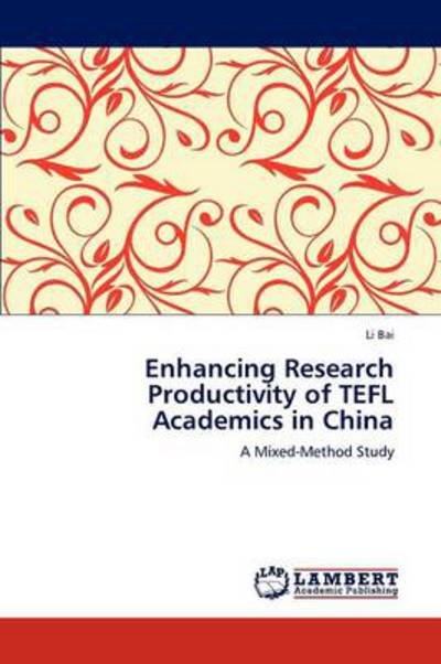 Cover for Li Bai · Enhancing Research Productivity of Tefl Academics in China: a Mixed-method Study (Taschenbuch) (2011)