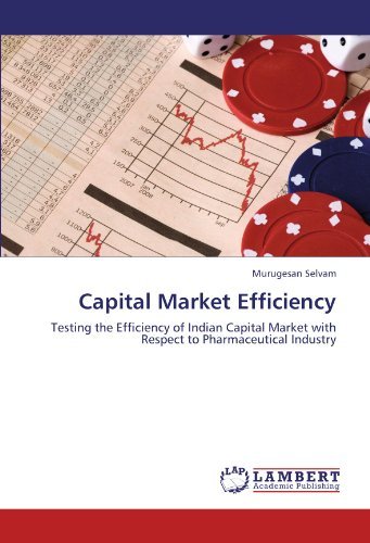 Capital Market Efficiency: Testing the Efficiency of Indian Capital Market with Respect to Pharmaceutical Industry - Murugesan Selvam - Books - LAP LAMBERT Academic Publishing - 9783847334699 - January 3, 2012