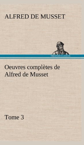 Cover for Alfred De Musset · Oeuvres Completes De Alfred De Musset - Tome 3 (Innbunden bok) [French edition] (2012)