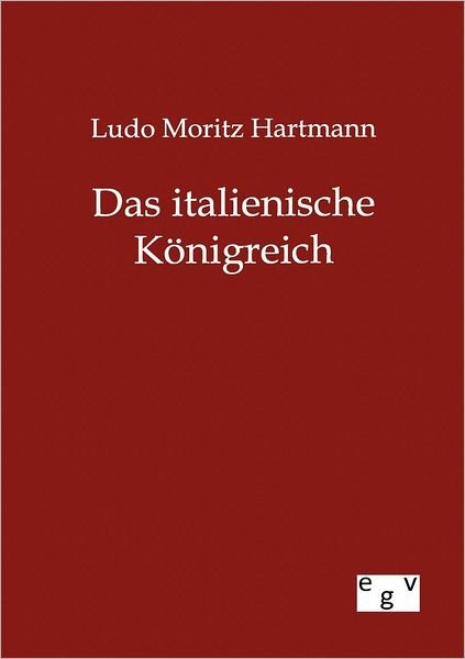 Cover for Ludo Moritz Hartmann · Das italienische Koenigreich (Paperback Book) [German edition] (2012)