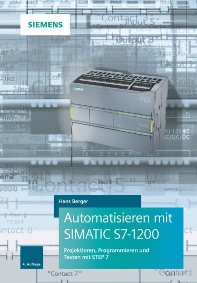 Cover for Hans Berger · Automatisieren mit SIMATIC S7-1200: Programmieren, Projektieren und Testen mit STEP 7 (Hardcover Book) [4. Auflage edition] (2017)