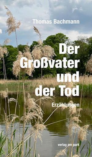 Der Großvater und der Tod - Thomas Bachmann - Books - edition ost - 9783897933699 - August 28, 2023