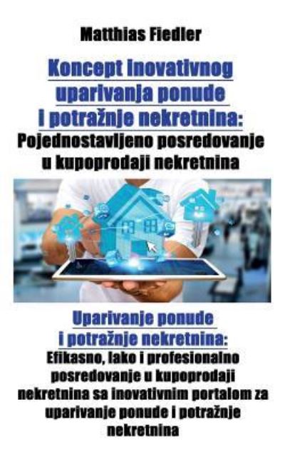 Koncept inovativnog uparivanja ponude i potraznje nekretnina - Matthias Fiedler - Books - Matthias Fiedler - 9783947184699 - February 28, 2017