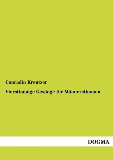 Cover for Conradin Kreutzer · Vierstimmige Gesange Fur Mannerstimmen (Paperback Book) [German edition] (2012)