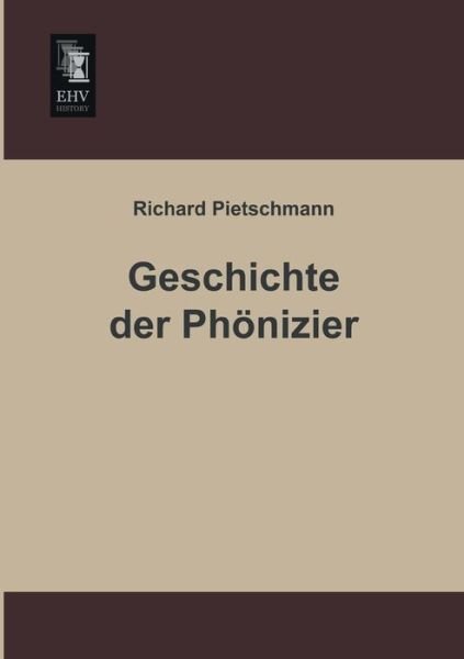 Cover for Richard Pietschmann · Geschichte Der Phoenizier (Taschenbuch) [German edition] (2013)