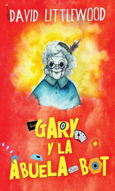 Cover for David Littlewood · Gary y la abuela-bot (Hardcover Book) [Edicion Estandar de Tapa Dura edition] (2022)