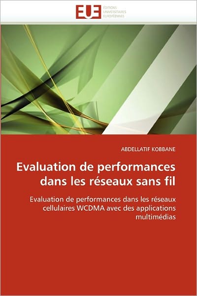 Cover for Abdellatif Kobbane · Evaluation De Performances Dans Les Réseaux Sans Fil: Evaluation De Performances Dans Les Réseaux Cellulaires Wcdma Avec Des Applications Multimédias (Paperback Book) [French edition] (2018)