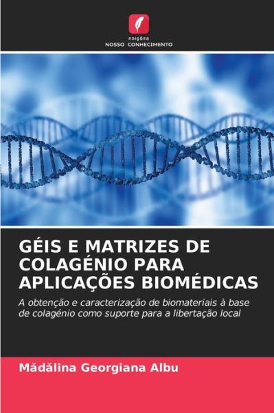 Cover for M?d?lina Georgiana Albu · Geis E Matrizes de Colagenio Para Aplicacoes Biomedicas (Paperback Book) (2021)