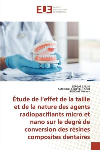 Cover for Zergat Samir · Tude De L?effet De La Taille et De La Nature Des Agents Radiopacifiants Micro et Nano Sur Le Degr De Conversion Des Rsines Composites Dentaires (Pocketbok) (2022)