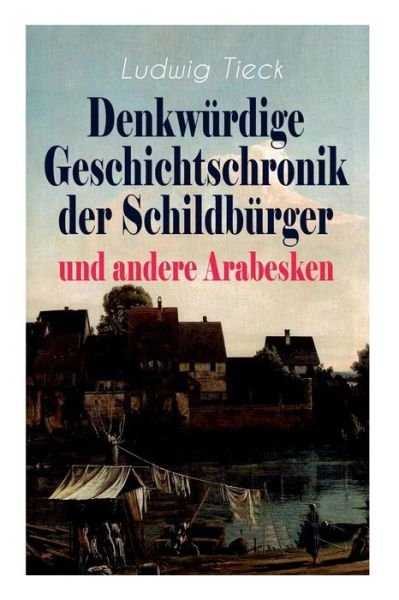 Cover for Ludwig Tieck · Denkwürdige Geschichtschronik der Schildbürger und andere Arabesken (Paperback Book) (2018)