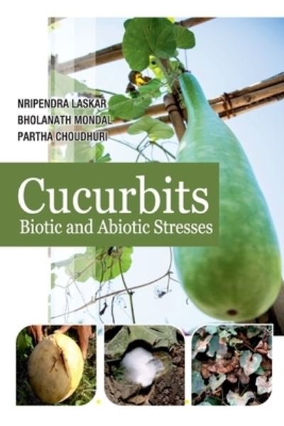 Cover for Nripendra Laskar Bholanath Mondal &amp; Partha Choudhuri: · Cucurbits: Biotic and Abiotic Stresses (Paperback Book) (2017)