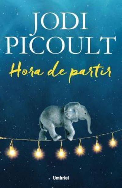 Cover for Jodi Picoult · Hora de partir (Buch) [1. edición. edition] (2016)