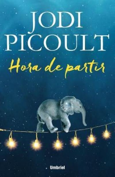 Cover for Jodi Picoult · Hora de partir (Bok) [1. edición. edition] (2016)