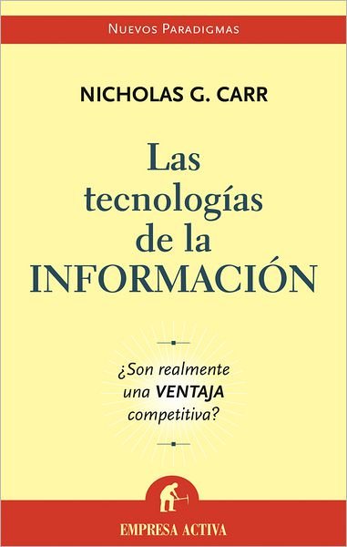 Cover for Nicholas Carr · Las Tecnologias De La Informacion / Does It Matter? (Paperback Book) [Spanish edition] (2005)