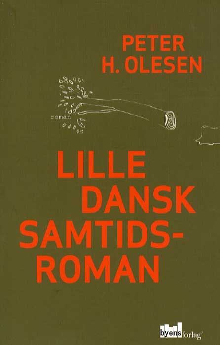 Lille dansk samtidsroman - Peter H. Olesen - Bøker - Byens Forlag - 9788799478699 - 14. februar 2013