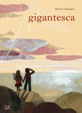 Cover for Beatrice Alemagna · La Gigantesca Piccola Cosa. Ediz. A Colori (Book)