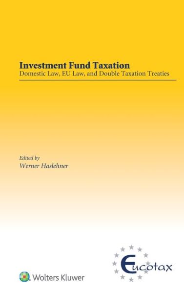 Cover for Werner Haslehner · Investment Fund Taxation: Domestic Law, EU Law, and Double Taxation Treaties (Hardcover Book) (2018)