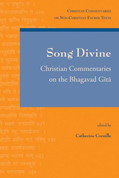 Cover for C Cornille · Song Divine: Christian Commentaries on the Bhagavad Gita (Christian Commentaries on Non-christian Sacred Texts, 1) (Paperback Book) (2006)