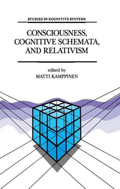 Cover for M Kamppinen · Consciousness, Cognitive Schemata, and Relativism: Multidisciplinary Explorations in Cognitive Science - Studies in Cognitive Systems (Paperback Book) [Softcover reprint of hardcover 1st ed. 1993 edition] (2010)