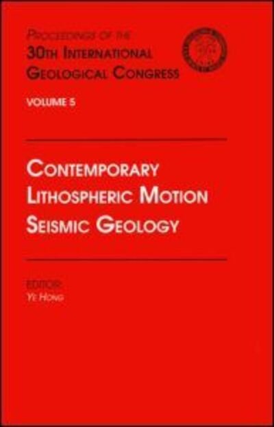 Cover for Contemporary Lithospheric Motion Seismic Geology: Proceedings of the 30th International Geological Congress, Volume 5 (Hardcover Book) (1997)