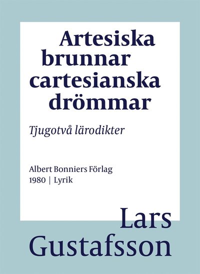 Cover for Lars Gustafsson · Artesiska brunnar cartesianska drömmar : tjugotvå lärodikter (ePUB) (2016)