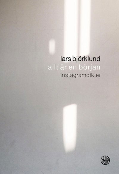 Cover for Lars Björklund · Allt är en början : Instagramdikter (Innbunden bok) (2022)