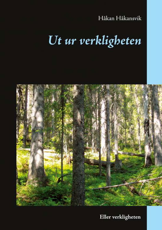 Cover for Håkan Håkansvik · Ut ur verkligheten : eller verkligheten (Bound Book) (2020)