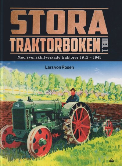 Cover for Lars von Rosen · Stora traktorboken. Del 1, Med svensktillverkade traktorer 1912-1945 (Hardcover Book) (2024)