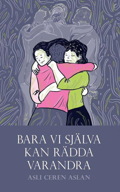 Cover for Asli Ceren Aslan · Bara vi själva kan rädda varandra (Paperback Book) (2023)