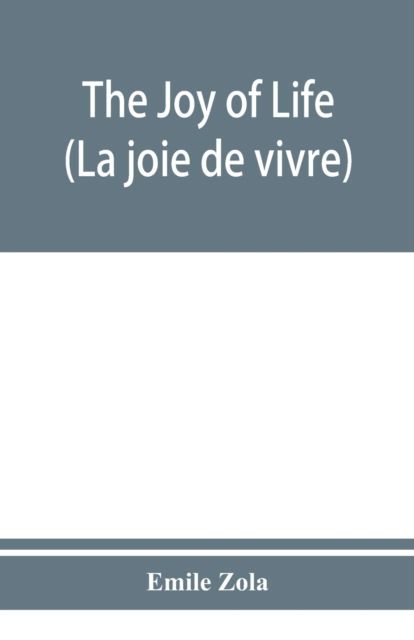 The joy of life (La joie de vivre) - Emile Zola - Books - Alpha Edition - 9789353950699 - December 10, 2019