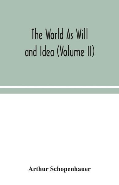 The World As Will and Idea (Volume II) - Arthur Schopenhauer - Libros - Alpha Edition - 9789354049699 - 17 de agosto de 2020