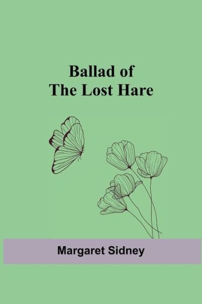 Cover for Margaret Sidney · Ballad of the Lost Hare (Pocketbok) (2021)