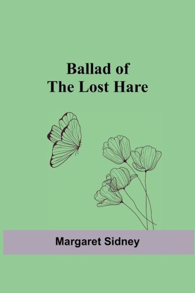 Cover for Margaret Sidney · Ballad of the Lost Hare (Paperback Book) (2021)