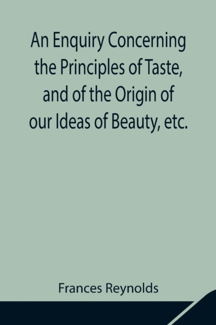 Cover for Frances Reynolds · An Enquiry Concerning the Principles of Taste, and of the Origin of our Ideas of Beauty, etc. (Paperback Book) (2021)