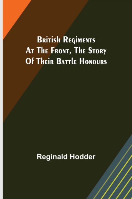 Cover for Reginald Hodder · British Regiments at the Front, The Story of Their Battle Honours (Paperback Book) (2021)