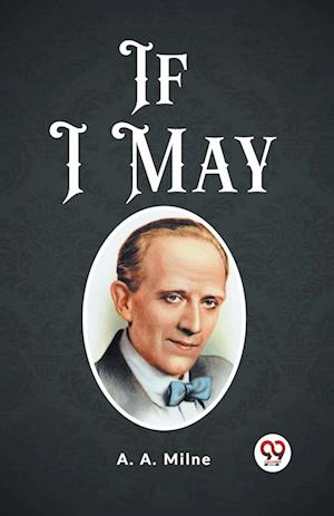 If I May (Edition2023) - A A Milne - Books - Double 9 Books LLP - 9789362208699 - February 25, 2024