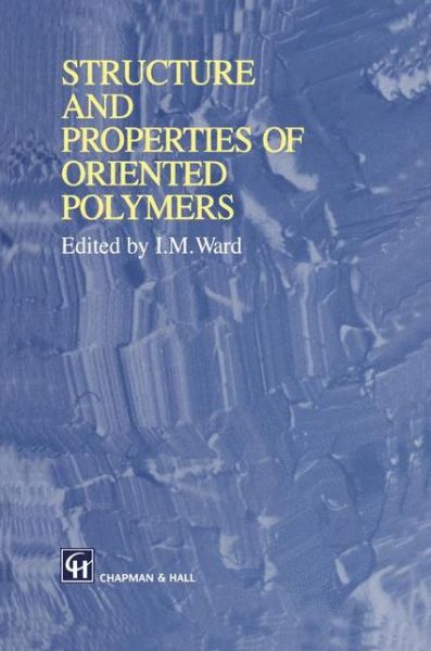 Cover for Ian M Ward · Structure and Properties of Oriented Polymers (Paperback Book) [Softcover reprint of the original 2nd ed. 1997 edition] (2012)