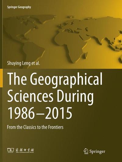 Cover for Shuying Leng · The Geographical Sciences During 1986-2015: From the Classics To the Frontiers - Springer Geography (Paperback Book) [Softcover reprint of the original 1st ed. 2017 edition] (2018)