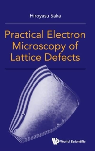 Cover for Saka, Hiroyasu (Nagoya Univ, Japan &amp; Aichi Inst Of Technology, Japan) · Practical Electron Microscopy Of Lattice Defects (Gebundenes Buch) (2021)