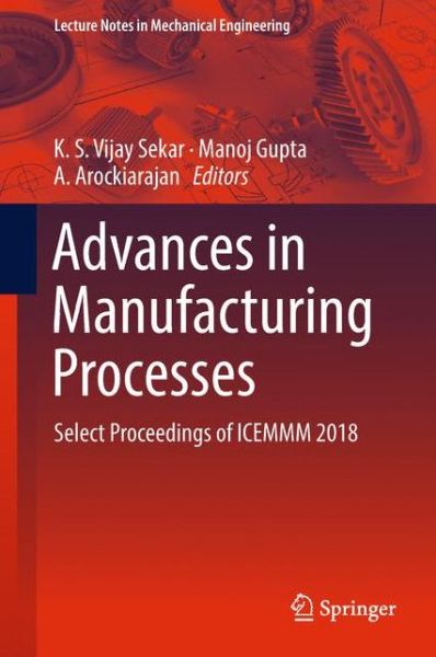 Advances in Manufacturing Processes: Select Proceedings of ICEMMM 2018 - Lecture Notes in Mechanical Engineering - - Books - Springer Verlag, Singapore - 9789811346699 - December 29, 2018
