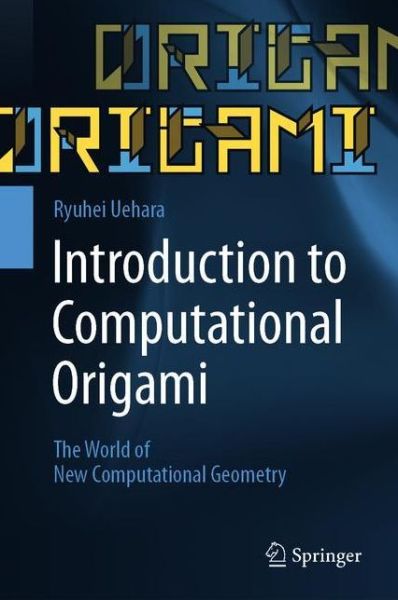 Cover for Ryuhei Uehara · Introduction to Computational Origami: The World of New Computational Geometry (Hardcover Book) [1st ed. 2020 edition] (2020)