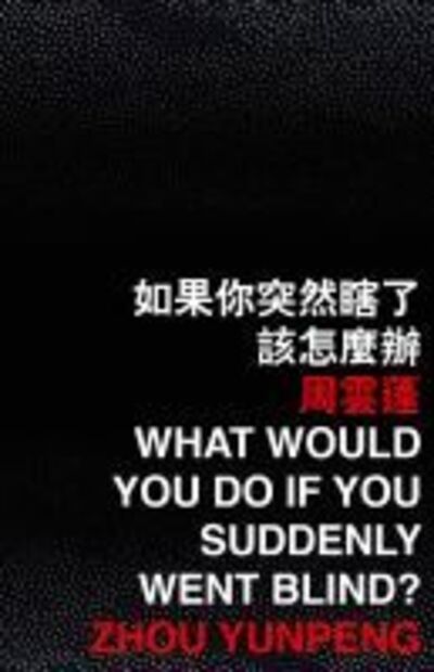 What Would You Do If You Suddenly Went Blind? - Zhou Yunpeng - Books - The Chinese University Press - 9789882371699 - February 28, 2020