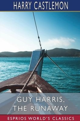 Harry Castlemon · Guy Harris, the Runaway (Esprios Classics) (Paperback Book) (2024)