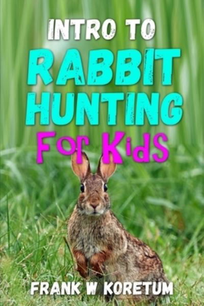 Frank Koretum · Intro to Rabbit Hunting for Kids (Bok) (2022)