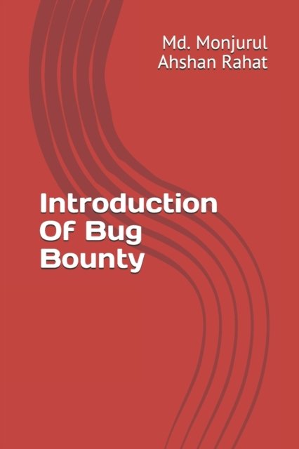 Cover for MD Monjurul Ahshan Rahat · Introduction Of Bug Bounty (Paperback Book) (2021)
