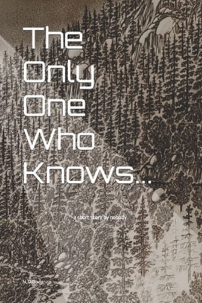 The Only One Who Knows...: a short story by nobody. - N O'Body - Böcker - Independently Published - 9798496879699 - 14 oktober 2021