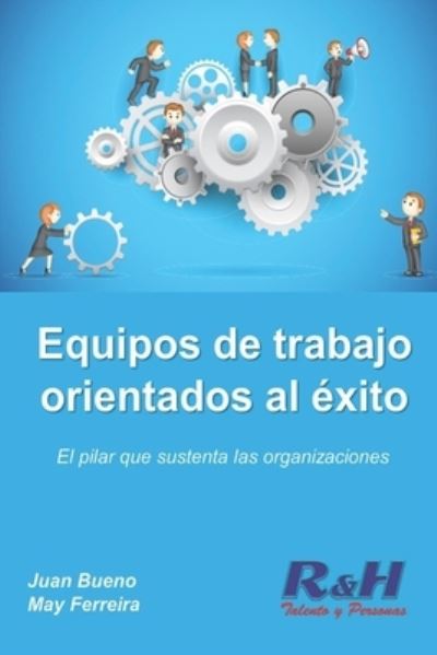 Cover for May Ferreira · Equipos de trabajo orientados al exito: El pilar que sustenta las organizaciones competitivas (Paperback Book) (2021)