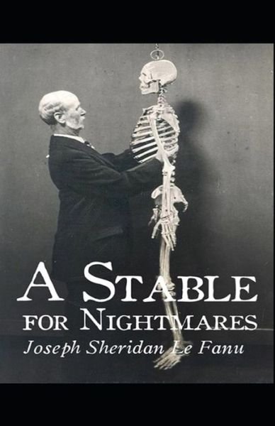 Cover for Joseph Sheridan Le Fanu · A Stable for Nightmares Joseph Sheridan Le Fanu (Horror, Short Stories, Ghost, Classics, Literature) [Annotated] (Paperback Book) (2021)